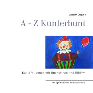 Cover of the book A - Z Kunterbunt by Florence Scovel Shinn