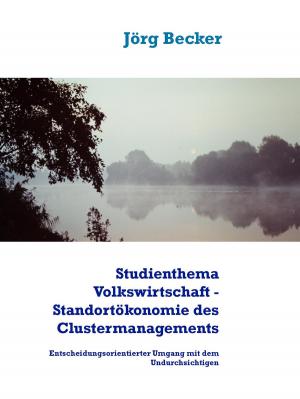 Cover of the book Studienthema Volkswirtschaft - Standortökonomie des Clustermanagements by Ernst Berger