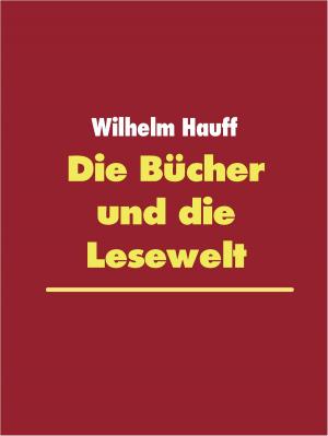 Cover of the book Die Bücher und die Lesewelt by Jacob Lotich, Stefan Wirth