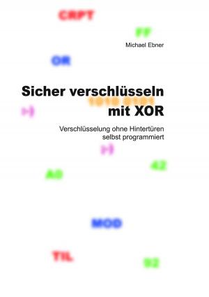 Cover of the book Sicher verschlüsseln mit XOR by Stefan Wahle