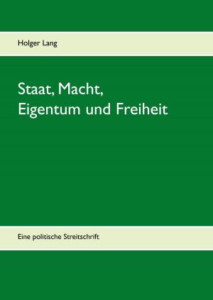 Cover of the book Staat, Macht, Eigentum und Freiheit by Nas E. Boutammina