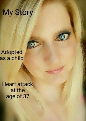 Cover of My Storry ..... Adoption.... Heart atack at the age of 37.....