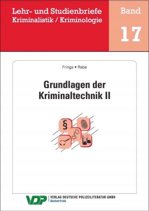 Cover of the book Grundlagen der Kriminaltechnik II by Bernhard Frevel, Thomas Grumke, Thorsten Müller, Martin Mauri, Vanessa Salzmann, Marschel Schöne, Thomas Naplava, Jonas Grutzpalk, Carsten Dams, Hermann Groß
