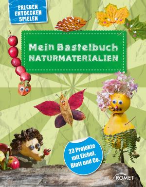 Cover of the book Mein Bastelbuch Naturmaterialien by Komet Verlag