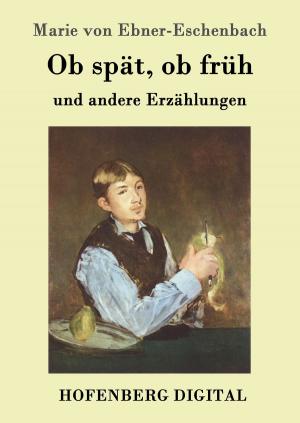 Cover of the book Ob spät, ob früh by Wilhelm Raabe