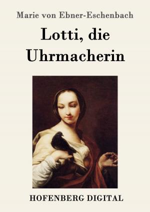 Cover of the book Lotti, die Uhrmacherin by Franz Grillparzer