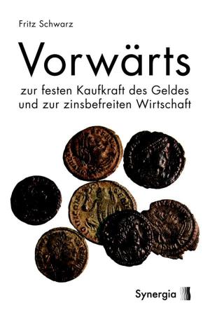 Cover of the book Vorwärts zur festen Kaufkraft des Geldes und zur zinsbefreiten Wirtschaft by Mark Lipton