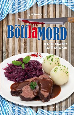 Cover of the book Böfflamord: 29 Krimis und Rezepte aus Niederbayern by Bettina von Cossel, Carolin von Saint Paul