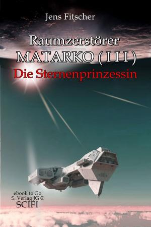 Cover of the book Raumzerstörer MATARKO ( III ): Die Sternenprinzessin by Luuk Richardson