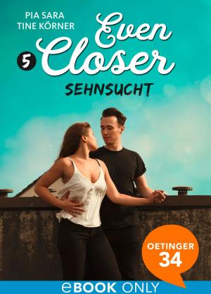 Cover of the book Even closer. Sehnsucht by Pia Sara, Tine Körner