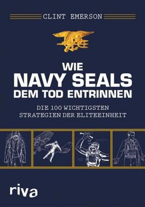 Cover of the book Wie Navy SEALS dem Tod entrinnen by Christoph Delp