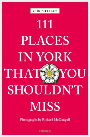 Cover of the book 111 Places in York that you shouldn't miss by Christiane Franke