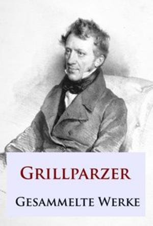 Cover of the book Grillparzer - Gesammelte Werke by Franz Kugler