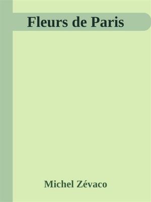 Cover of the book Fleurs de Paris by Michel Zévaco