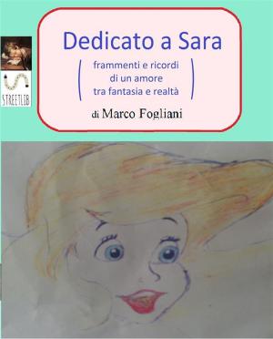 Cover of the book Dedicato a Sara by Marco Fogliani