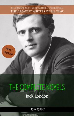 Cover of the book Jack London: The Complete Novels by Rabindranath Tagore, Mark Twain, D. H. Lawrence, Upton Sinclair, Leo Tolstoy, W. Somerset Maugham, Edgar Allan Poe, James Joyce, Herman Melville, Sinclair Lewis, Jules Verne, Thomas Mann, H. G. Wells