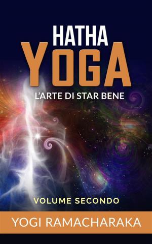 Cover of the book Hatha yoga - L’arte di star bene – volume secondo by Judy Joyce