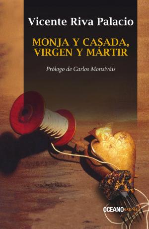 Cover of the book Monja y casada, virgen y mártir by Guadalupe Loaeza