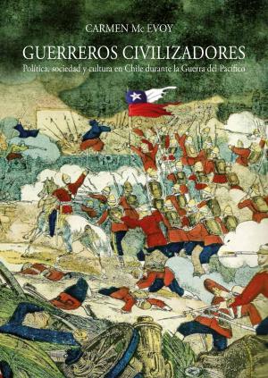 Cover of the book Guerreros civilizadores by María Soledad Fernández