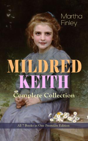Cover of the book MILDRED KEITH Complete Series – All 7 Books in One Premium Edition by Louisa May Alcott