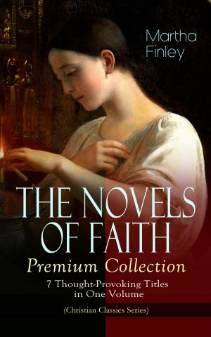Cover of the book THE NOVELS OF FAITH – Premium Collection: 7 Thought-Provoking Titles in One Volume (Christian Classics Series) by Lao  Tsé