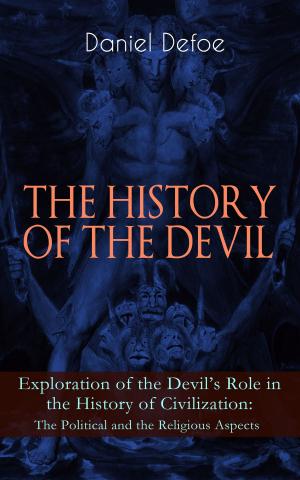 Book cover of THE HISTORY OF THE DEVIL – Exploration of the Devil's Role in the History of Civilization: The Political and the Religious Aspects