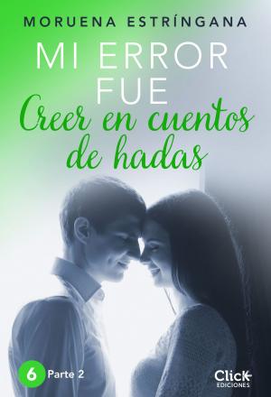 Cover of the book Mi error fue creer en cuentos de hadas. Parte II by Miguel Ángel de Marco