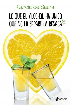 Cover of the book Lo que el alcohol ha unido que no lo separe la resaca by Ramiro A. Calle