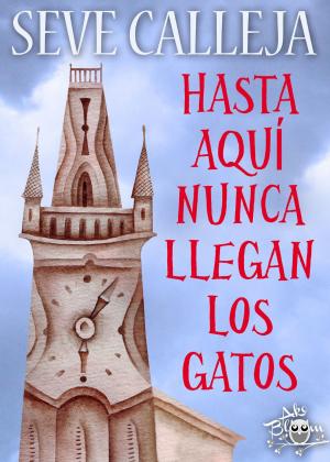 Cover of the book Hasta aquí nunca llegan los gatos by Seve Calleja