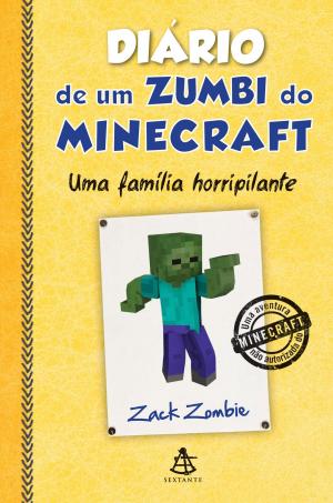 Cover of the book Diário de um zumbi do Minecraft - Uma família horripilante by Augusto Cury