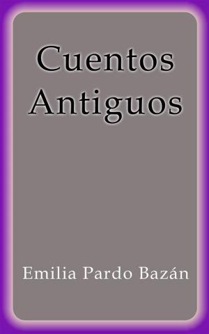 Cover of the book Cuentos Antiguos by Emilia Pardo Bazán