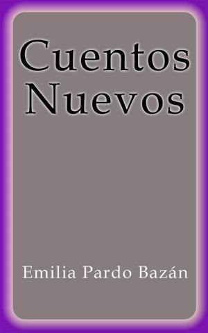 Cover of the book Cuentos Nuevos by Emilia Pardo Bazán