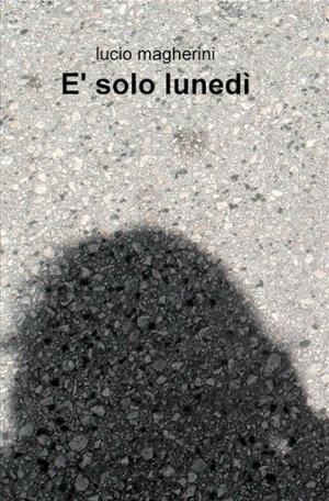 Cover of the book è solo lunedì by Lisa Walker