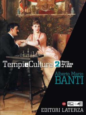 Cover of the book Tempi e Culture. vol. 2 Storia dal 1650 al 1900 by Alberto Mario Banti