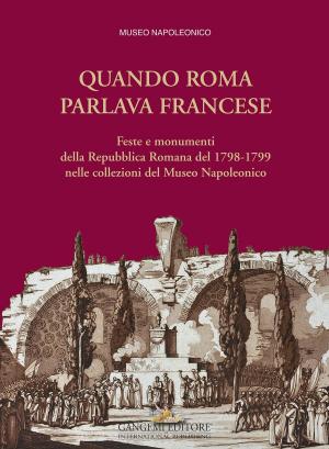 Cover of the book Quando Roma parlava francese by Cristiano Vignola, Giovanni Siracusano, Laura Sadori, Alessia Masi, Francesca Balossi Restelli