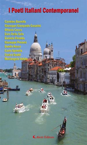 Cover of the book I poeti italiani contemporanei by Nadia Magaraggia, Giò Malu, Paola Marino, Carla Moscatelli, Caterina I., Paoletta Di Rofi, Alessio Di Rofi, Millina Spina