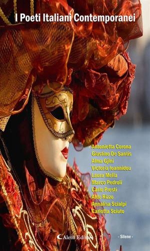 Cover of the book I Poeti Italiani Contemporanei - Silene - by Fabrizia di Pietro, Adele De Paolis, Ernesto Casella, Stella Cappellini, Loredana Canonica, Margherita Bonfilio