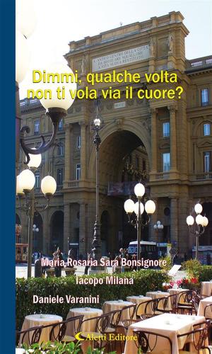 Cover of the book Dimmi, qualche volta non ti vola via il cuore? by Alfredo Di Cola