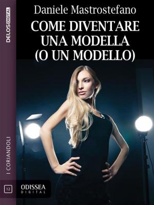 Cover of the book Come diventare una modella (o un modello) by G.P. Rossi