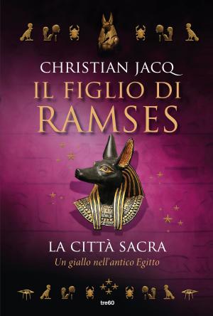 Cover of the book Il figlio di Ramses. La città sacra by C.J. Lanet