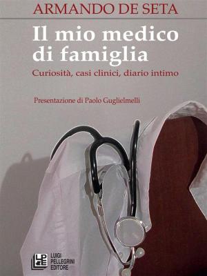 Cover of Il mio medico di famiglia. Curiosità, casi clinici, diario intimo