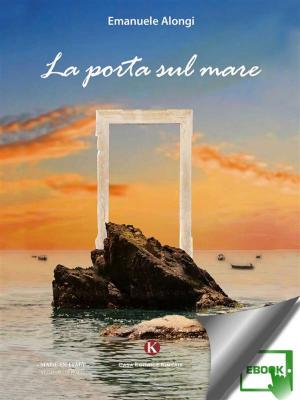 Cover of the book La porta sul mare by Clio Verdiana
