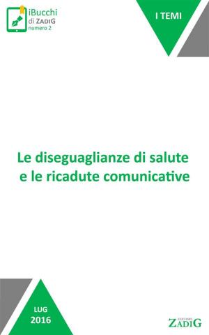 Cover of the book Le disuguaglianze di salute e le ricadute comunicative by Giusta Greco, Manuela Giori, Roberto Quarisa