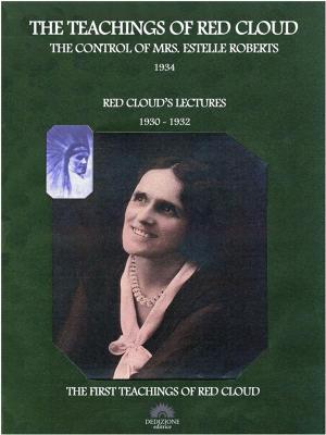 Cover of the book The Teachings of Red Cloud 1934 - Red Cloud's Lectures 1930-1932 by Rev. Aaron Moore