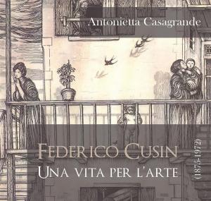 Cover of the book Federico Cusin (1875-1972), una vita per l'arte by Patrizia De Filippo