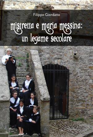 Cover of the book Mistretta e Maria Messina: Un legame secolare by Andrea Costantin