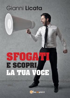 Cover of the book Sfogati e scopri la tua voce by Filippo Giordano