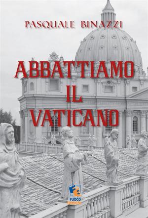 Cover of the book Abbattiamo il Vaticano by Abele De Blasio
