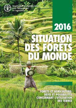 Book cover of Situation des Forêts du monde 2016: Forêts et agriculture: défis et possibilités concernant l'utilisation des terres