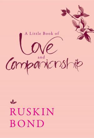 Cover of the book A Little Book of Love and Companionship by Ruskin Bond